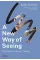 A New Way of Seeing : The History of Art in 57 Works