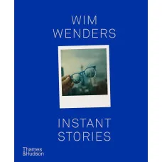 Wim Wenders. Instant Stories