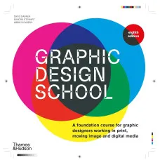 Graphic Design School. A Foundation Course for Graphic Designers Working in Print, Moving Image and Digital Media