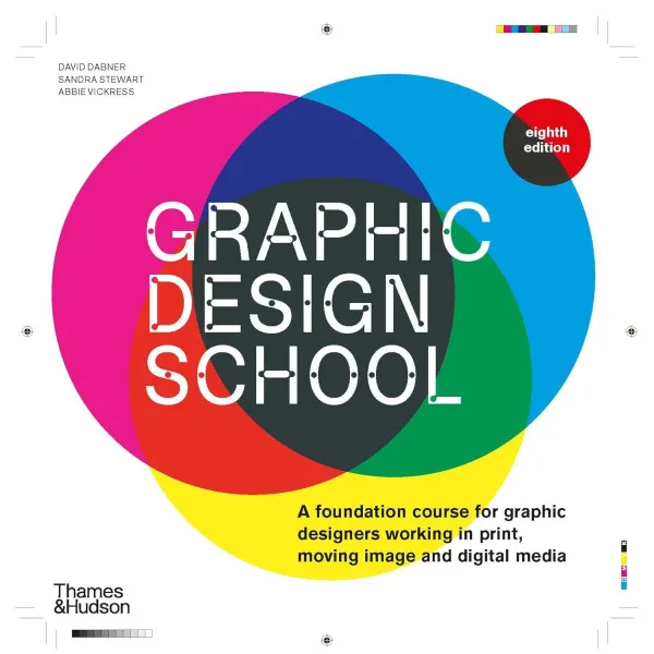 Graphic Design School. A Foundation Course for Graphic Designers Working in Print, Moving Image and Digital Media