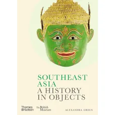 Southeast Asia. A History in Objects