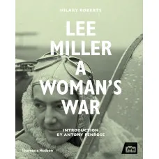 Lee Miller . A Woman's War