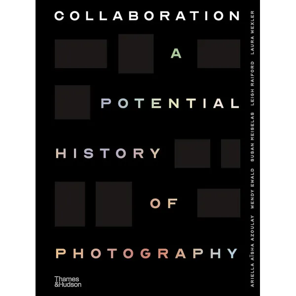 Collaboration. A Potential History of Photography