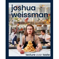 Joshua Weissman. Texture Over Taste
