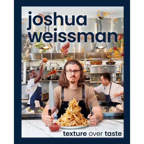 Joshua Weissman. Texture Over Taste
