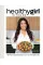 HealthyGirl Kitchen. 100+ Plant-Based Recipes to Live Your Healthiest Life