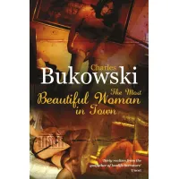 The Most Beautiful Woman in Town. Charles Bukowski
