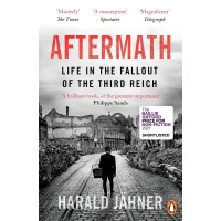 Aftermath: Life in the Fallout of the Third Reich. Harald Jähner