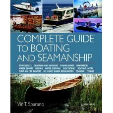 Complete Guide to Boating and Seamanship : Powerboats - Canoeing and Kayaking - Fishing Boats - Navigation - Water Sports - Fishing - Water Survival - Electronics - Boating Safety - First Aid For Boaters