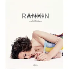 Rankin : Unfashionable: 30 Years of Fashion Photography
