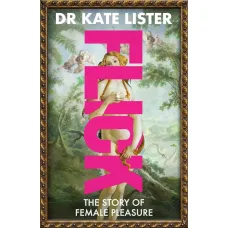 Flick. A History of Female Pleasure. Kate Lister