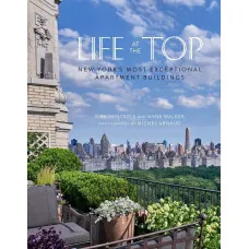 Life at the Top : New York's Most Exceptional Apartment Buidings