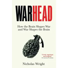 Warhead. How the Brain Shapes War and War Shapes the Brain