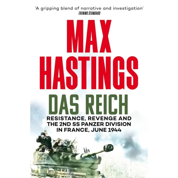 Das Reich. Resistance, Revenge and the 2nd SS Panzer Division in France, June 1944