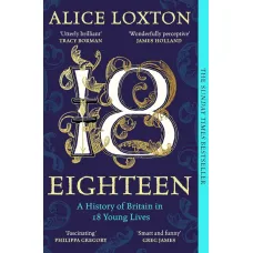 Eighteen. A History of Britain in 18 Young Lives