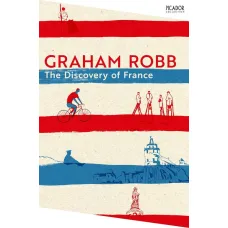 The Discovery of France. Graham Robb