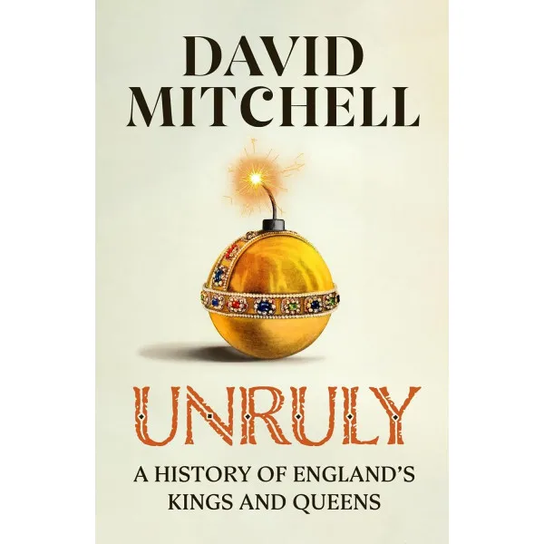Unruly. A History of England's Kings and Queens