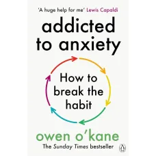 Addicted to Anxiety. Owen O'Kane