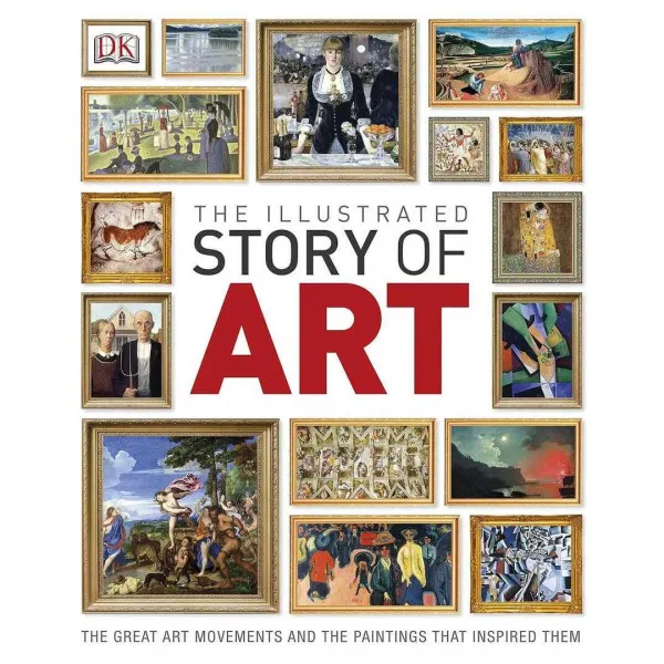 The Illustrated Story of Art : The Great Art Movements and the Paintings that Inspired them