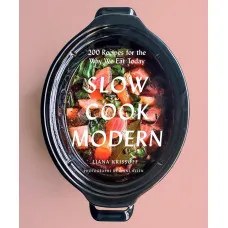 Slow Cook Modern . 200 Recipes for the Way We Eat Today