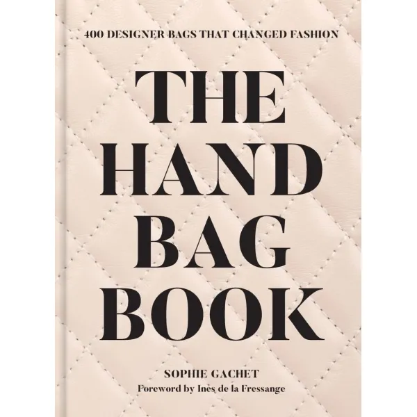 The Handbag Book: 400 Designer Bags That Changed Fashion