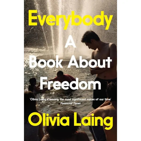 Everybody: A Book About Freedom. Olivia Laing