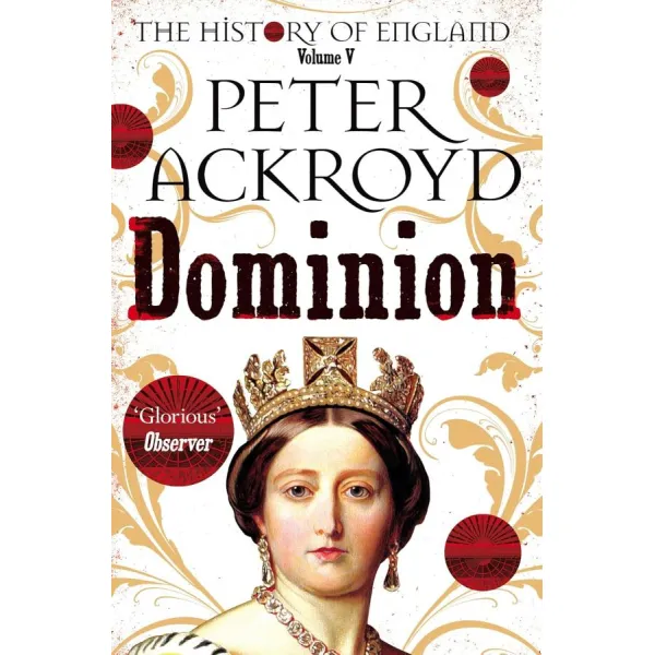 The History of England. Volume V Dominion. Peter Ackroyd