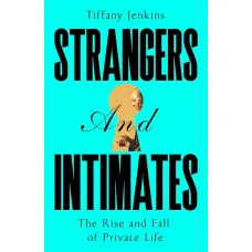 Strangers and Intimates. Tiffany Jenkins