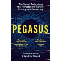 Pegasus: How a Spy in Your Pocket Threatens the End of Privacy, Dignity, and Democracy