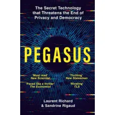 Pegasus: How a Spy in Your Pocket Threatens the End of Privacy, Dignity, and Democracy