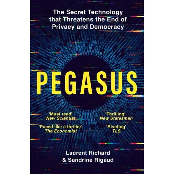 Pegasus: How a Spy in Your Pocket Threatens the End of Privacy, Dignity, and Democracy