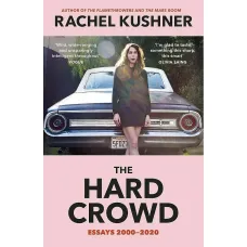 The Hard Crowd. Rachel Kushner
