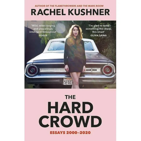 The Hard Crowd. Rachel Kushner