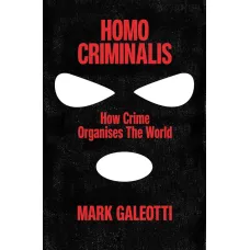 Homo Criminalis: How crime organises the world