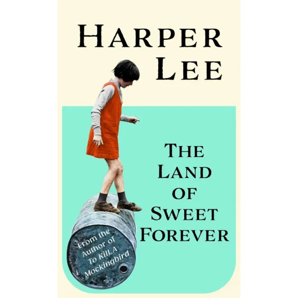 The Land of Sweet Forever. Harper Lee