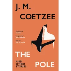 The Pole and Other Stories. J.M. Coetzee