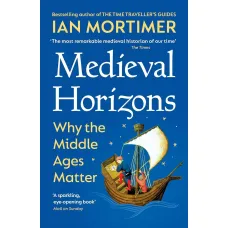 Medieval Horizons. Ian Mortimer