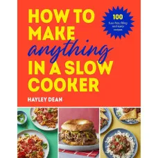 How to Make Anything in Slow Cooker