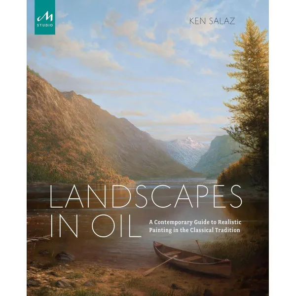 Landscapes in Oil. A Contemporary Guide to Realistic Painting in the Classical Tradition