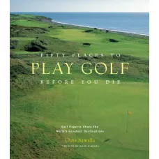 Fifty Places to Play Golf Before You Die