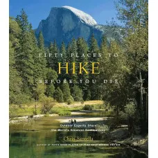 Fifty Places to Hike Before You Die . Outdoor Experts Share the World's Greatest Destinations