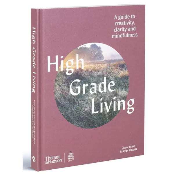 High Grade Living . A guide to creativity, clarity and mindfulness
