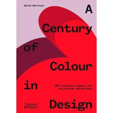 A Century of Colour in Design . 250 innovative objects and the stories behind them