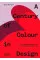 A Century of Colour in Design . 250 innovative objects and the stories behind them