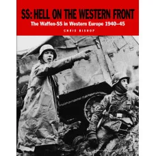 SS. Hell on the Western Front. The Waffen-SS in Western Europe 1940–45