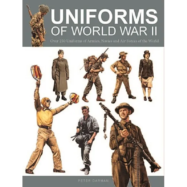 Uniforms of World War II - Over 250 Uniforms of Armies, Navies and Air Forces of the World