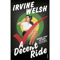 A Decent Ride. Irvine Welsh