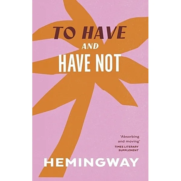 To Have and Have Not. Ernest Hemingway