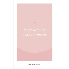 Motherhood. Helen Simpson