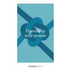 Friendship. Rose Tremain